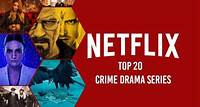 Top 20 Crime-Drama Series on Netflix
