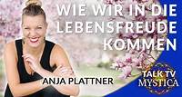 Anja Plattner – Lebensfreude verwirklichen: Heilung der Vergangenheit & Fühlen lernen