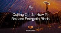 Cutting Energy Cords For Personal Growth - Insight Timer Blog