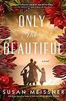 Only the Beautiful by Susan Meissner: Summary and reviews