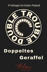 Double Trouble - Doppeltes Geraffel