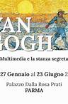 Van Gogh Multimedia e la stanza segreta Palazzo Dalla Rosa Prati Strada al Duomo, 7 Parma Dal 27 Gennaio al 23 Giugno