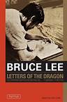Bruce Lee: Letters of the Dragon: An Anthology of Bruce Lee's Correspondence with Family, Friends, and Fans 1958-1973