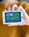 Homeland Rewards SAVE MORE WITH HOMELAND REWARDS