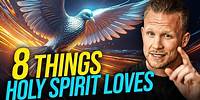 8 Things The Holy Spirit Loves To Do!
