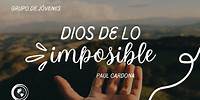 Dios De Lo Imposible | Grupo De Jóvenes | Paul Cardona | 25 de mayo 2024