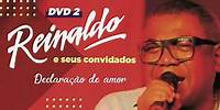 DECLARAÇÃO DE AMOR - 2º DVD Reinaldo e Convidados (2013)
