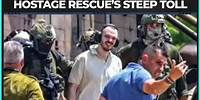 Israel’s Hostage Rescue and the BRUTAL Toll It Took on Palestinian Civilians