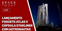 LANÇAMENTO FOGUETE ATLAS V - CÁPSULA STARLINER COM ASTRONAUTAS