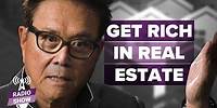 Get Rich With Real Estate | Start TODAY!! -Robert Kiyosaki [Rich Dad Radio Show]