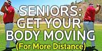 Senior Golfers (Get Your Body Moving For More Distance)