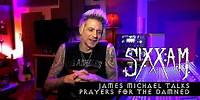 Sixx:A.M. - James Michael talks "Prayers For The Damned"