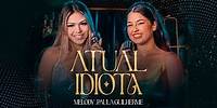 Atual Idiota - Melody e Paula Guilherme (Videoclipe Oficial)
