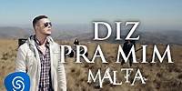 Malta - Diz pra mim (Clipe Oficial)