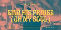 Sing His Praise Again (Oh My Soul) - Bethel Music & Jenn Johnson