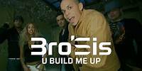 Bro'Sis - U Build Me Up (Official Video)