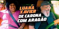 De Carona com Aragão - Luana Xavier #EP4