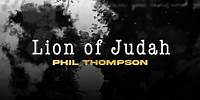 Lion of Judah - Phil Thompson (Official Lyric Video)