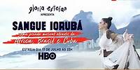 Sangue Iorubá: Uma Jornada Musical Através da África, Brasil e Cuba | Estreia dia 17 de julho na HBO