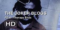 The Joker Blogs - Therapy Ends (FE#6)