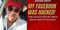 HOWARD HEWETT|My FACEBOOK Was HACKED! May 2024|Hackers Duplicated My Voice!