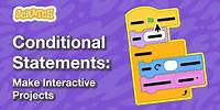Conditional Statements: Make Interactive Projects (Part 1)| Tutorial
