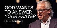 How to Partner With God to Pray Powerful Prayers - Bill Johnson Sermon | Bethel Church
