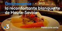 Gastronomie : la réconfortante blanquette de Haute-Savoie - Météo à la carte