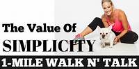 1 Mile Walk and Talk: The Value of Simplicity - Indoor Walking at Home Inspiration