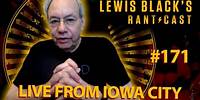 Lewis Black's Rantcast #171 | Live from Iowa City