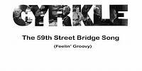 The 59th Street Bridge Song: Feelin Groovy - by the Cyrkle