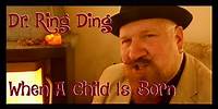 Dr. Ring Ding - When A Child Is Born
