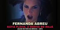 Fernanda Abreu - Kátia Flávia, a Godiva do Irajá [Alice no País da Música, 1997]