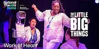 The Little Big Things | Exclusive Clip: Work of Heart | National Theatre at Home