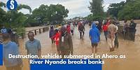 Destruction, vehicles submerged in Ahero as River Nyando breaks banks