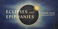 Living Myth Podcast 377 - Eclipses and Epiphanies