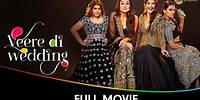 Veere Di Wedding - Hindi Full Movie - Kareena Kapoor, Sonam Kapoor, Swara Bhasker, Shikha Talsania