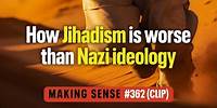 How Jihadism Is Worse Than Nazi Ideology | Making Sense #362 (Clip)