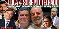 Haddad ELOGIA Bolsonaro SEM QUERER + Lula 4 SOBE no TELHADO, Diz Consórcio + MORO e PETISTAS Unidos.