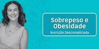 Sobrepeso e Obesidade (Controle de Peso) | Nutrição Descomplicada | Flavia Chierighini | Aula 5