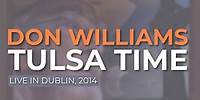 Don Williams - Tulsa Time (Live in Dublin, 2014) (Official Audio)