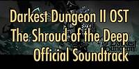 Darkest Dungeon II OST - "The Shroud of the Deep" (2022) HQ Official