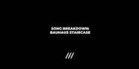 Song Breakdown: Bauhaus Staircase