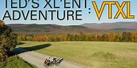 Ted's XL'ent Adventure: VTXL | Bikepacking Vermont