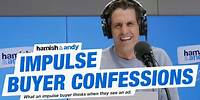 Confessions Of An Impulse Buyer | Hamish & Andy