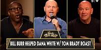Bill Burr Helped Dana White Write Tom Brady Roast Jokes & Dana Says He Would Never Do Stand Up Again