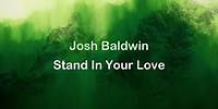 Stand In Your Love - Josh Baldwin (Bethel Music) [lyrics] HD