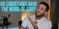 DEBATE: Do Christians Have The Word of God?