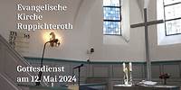 Gottesdienst am 12. Mai 2024 in der Evangelischen Kirche in Ruppichteroth
