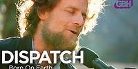 Dispatch – Born On Earth (Live)